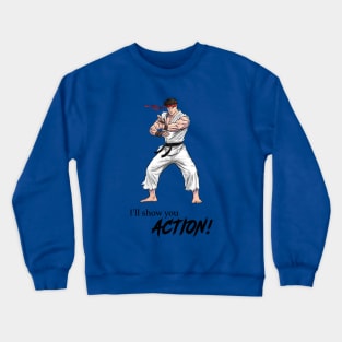 I'll Show You Action! Crewneck Sweatshirt